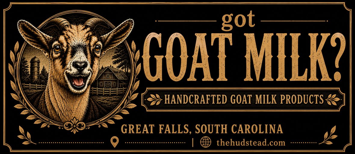 Got goat milk? Handcrafted goat milk products from The Hudstead of Great Falls, South Carolina — lotion, soap and men's grooming, made from our own Nigerian Dwarf herd.